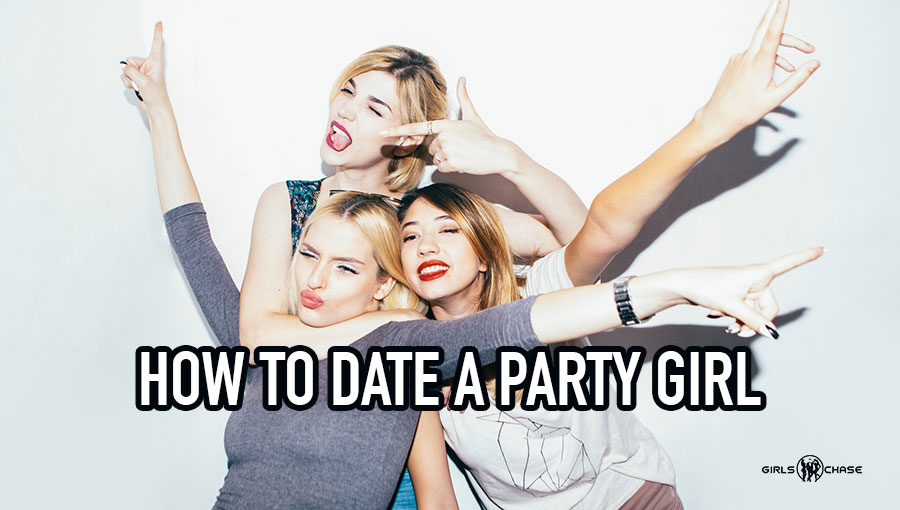 how to date a party girl
