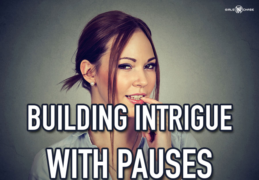 pause to build intrigue