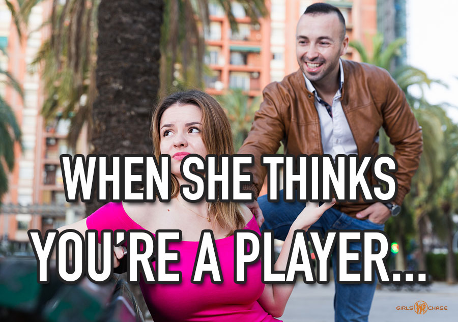 girl thinks you're a player