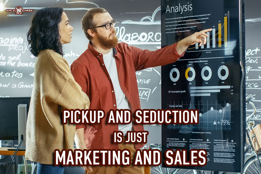 pickup and seduction is marketing and sales
