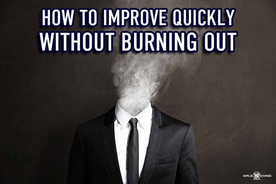improve quickly without burning out