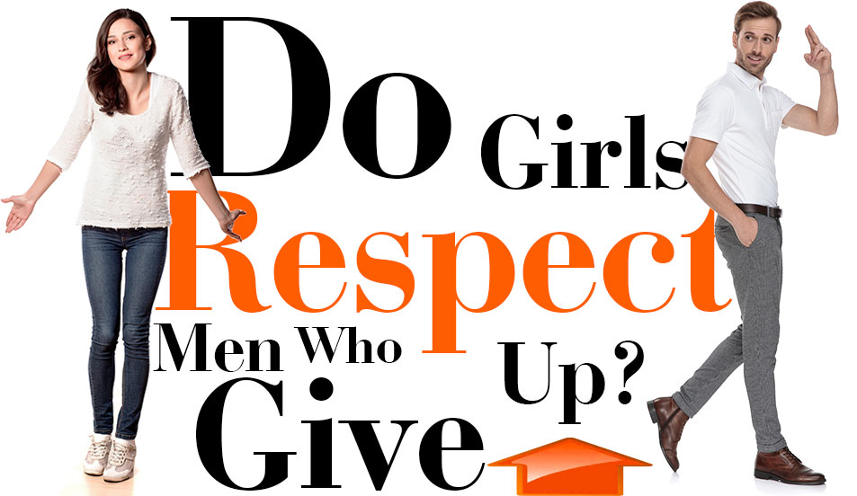 women don't respect men who give up