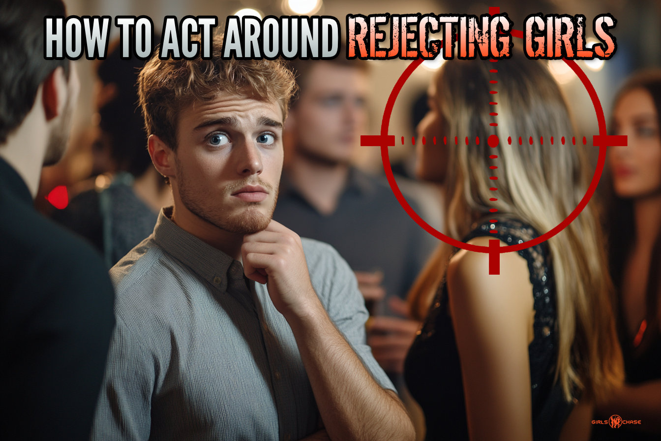 how to act around rejecting girls