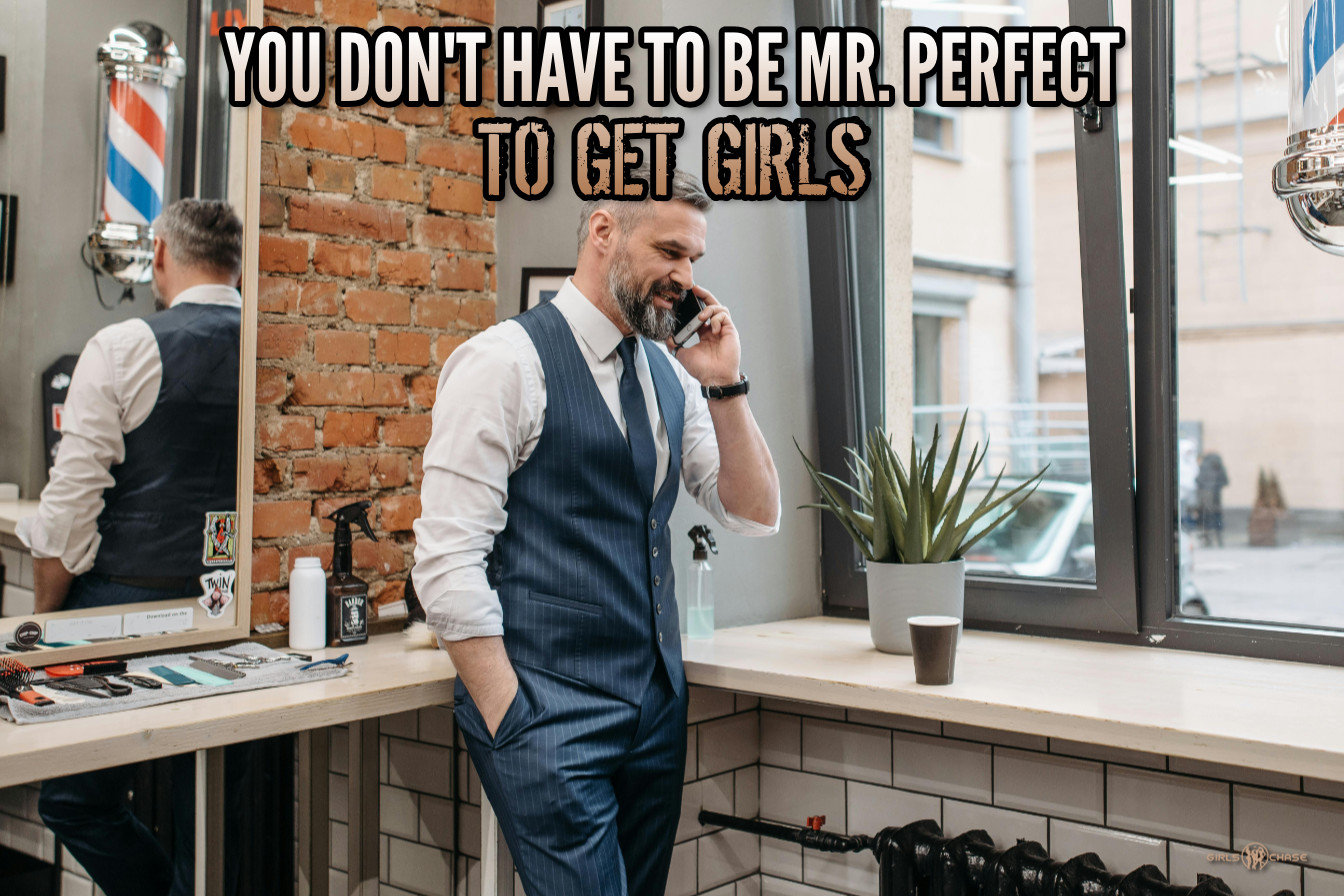 you don't have to be mr. perfect to get girls