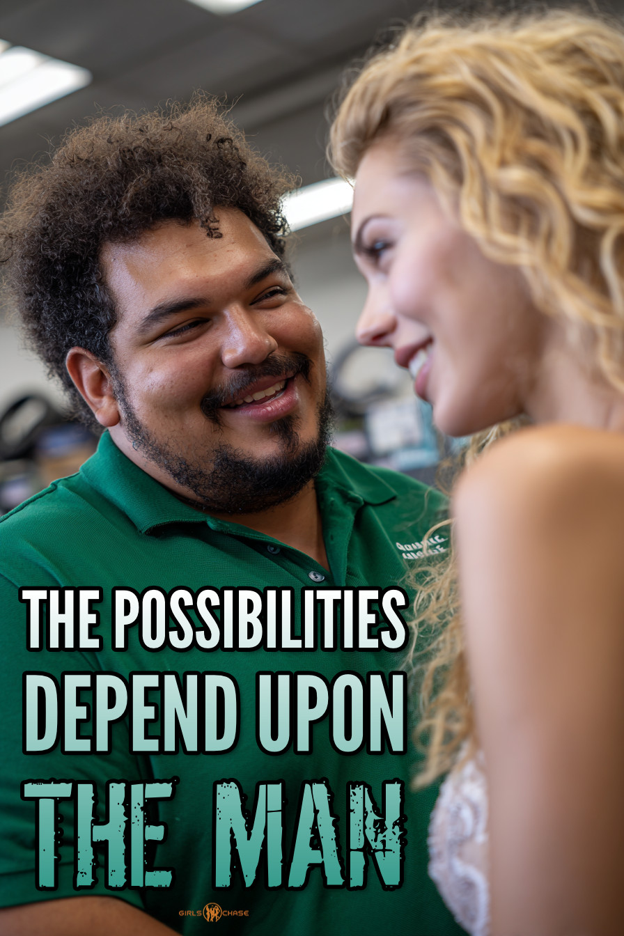 the possibilities depend upon the man