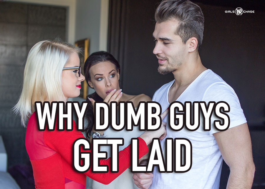 dumb guys get laid