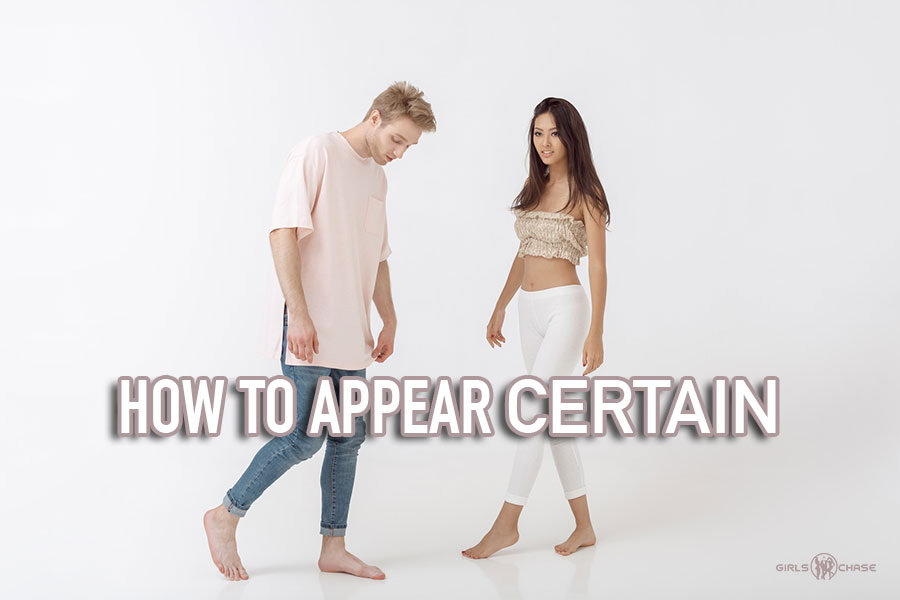 how to appear certain