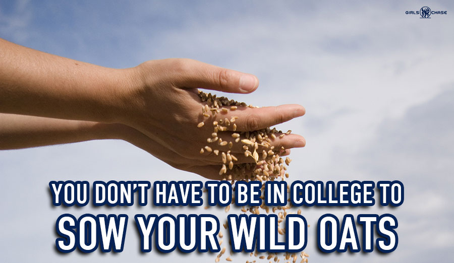 sow your wild oats