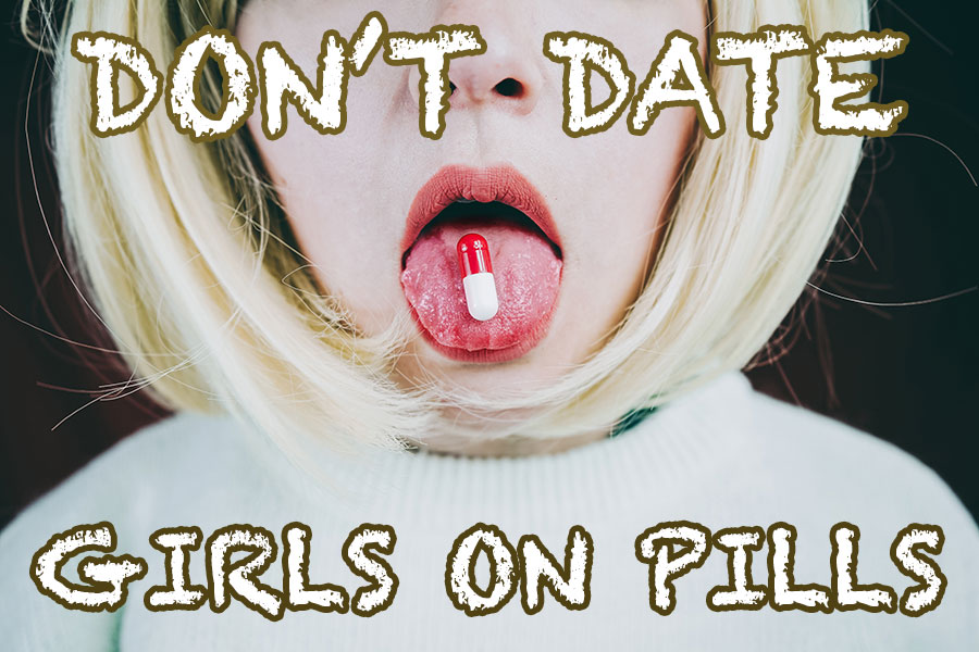 don't date girls on pills