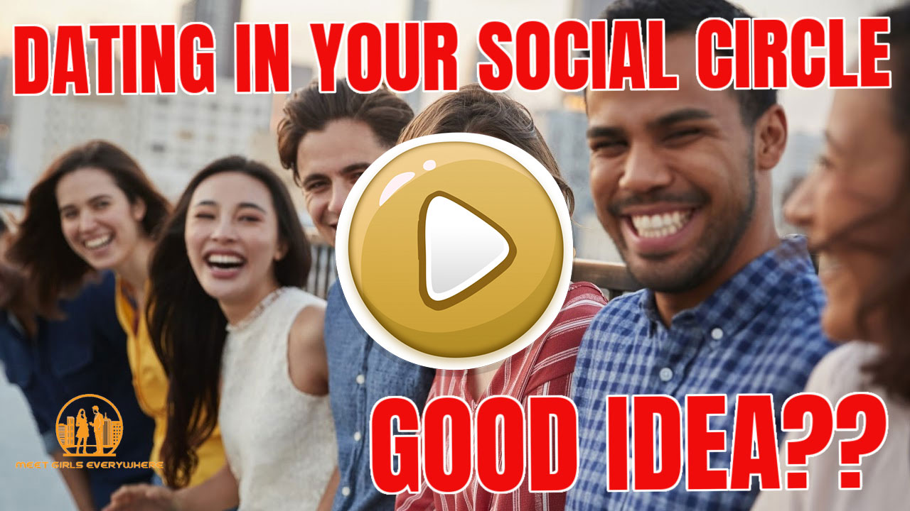 Dating in Your Social Circle Good Idea? Girls Chase