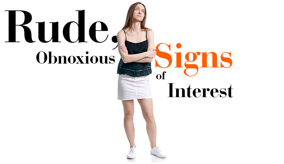 obnoxious signs of interest