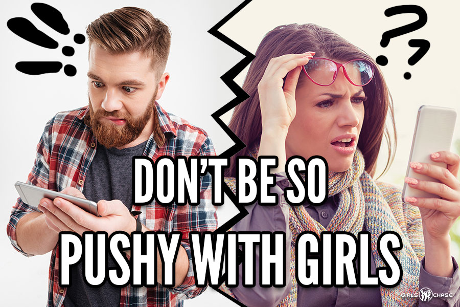don't be pushy with girls