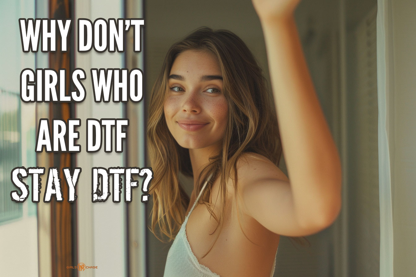 girls who are DTF don't stay DTF forever
