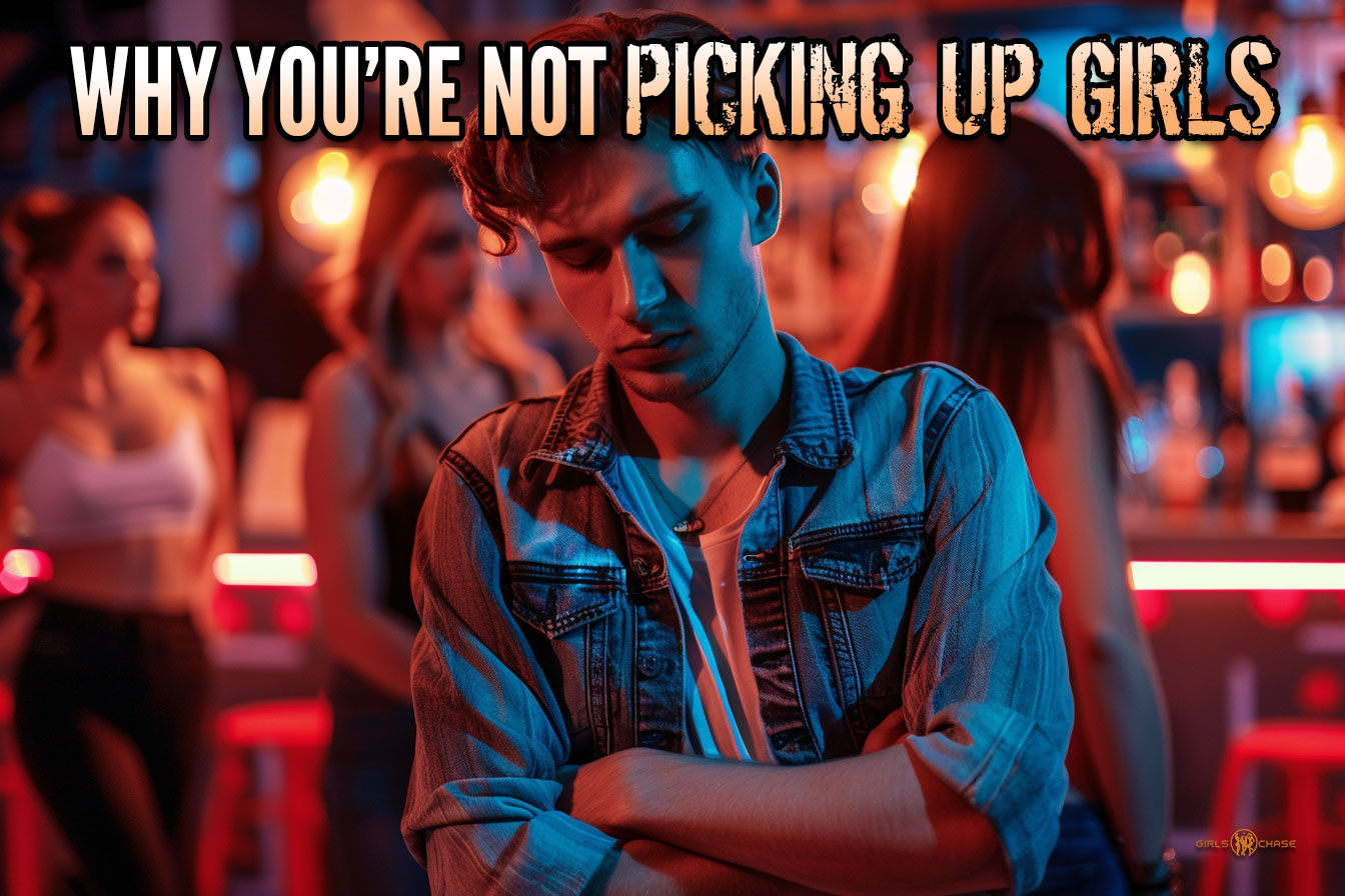 why you're not picking up girls
