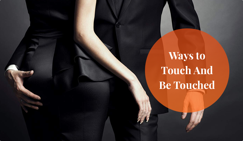 Ways to Touch And Be Touched