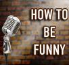how to be funny